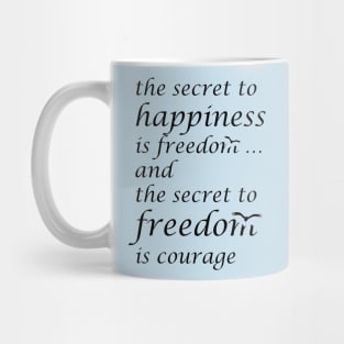 The Secret Of Happiness Is Freedom, The Secret Of Happiness Is Courage Mug